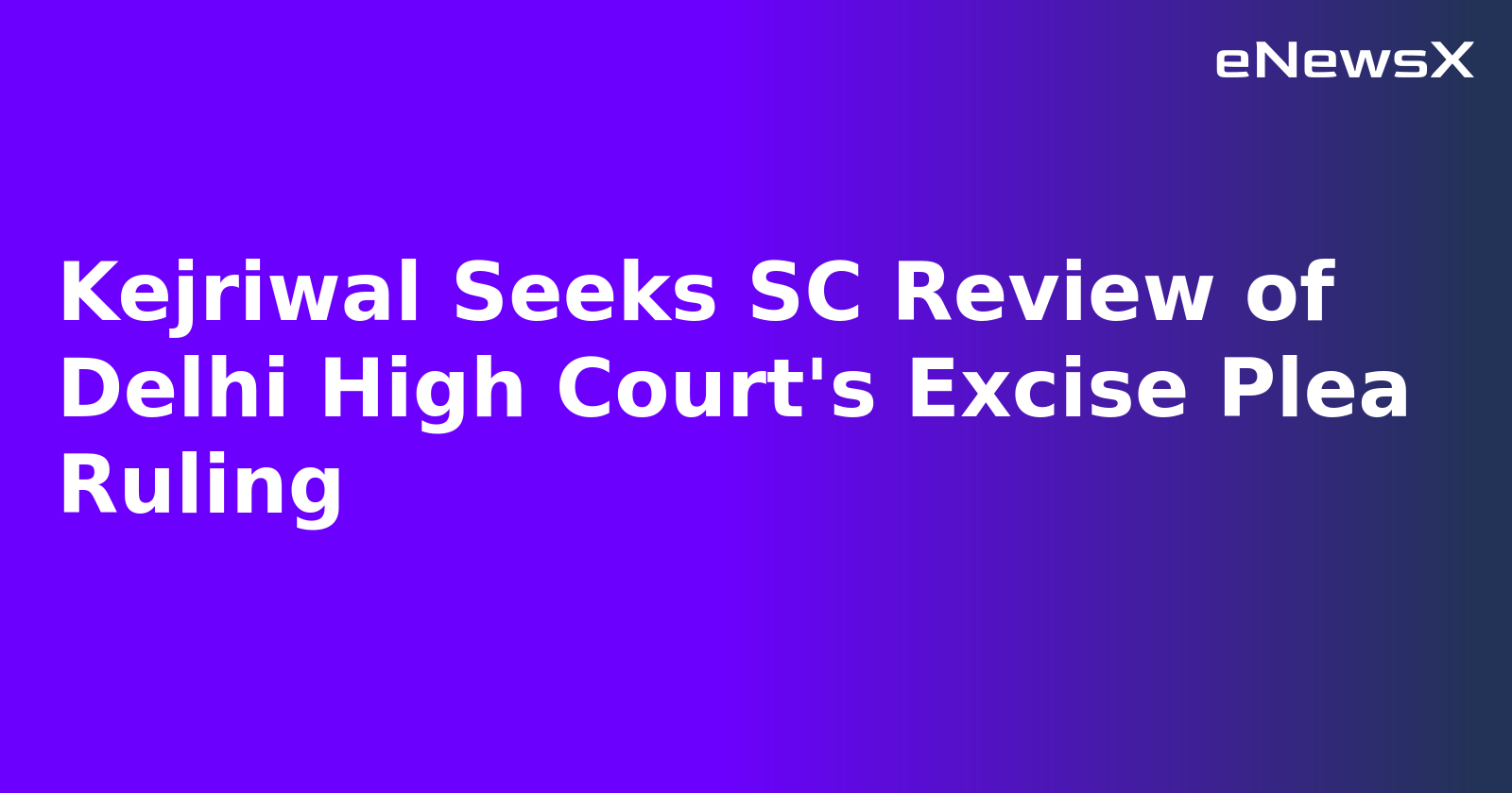 Kejriwal Seeks SC Review of Delhi High Court's Excise Plea Ruling.webp Kejriwal Seeks SC Review of Delhi High Court's Excise Plea Ruling.webp