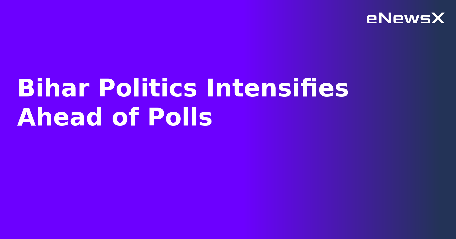 Bihar Politics Intensifies Ahead of Polls.webp Bihar Politics Intensifies Ahead of Polls.webp