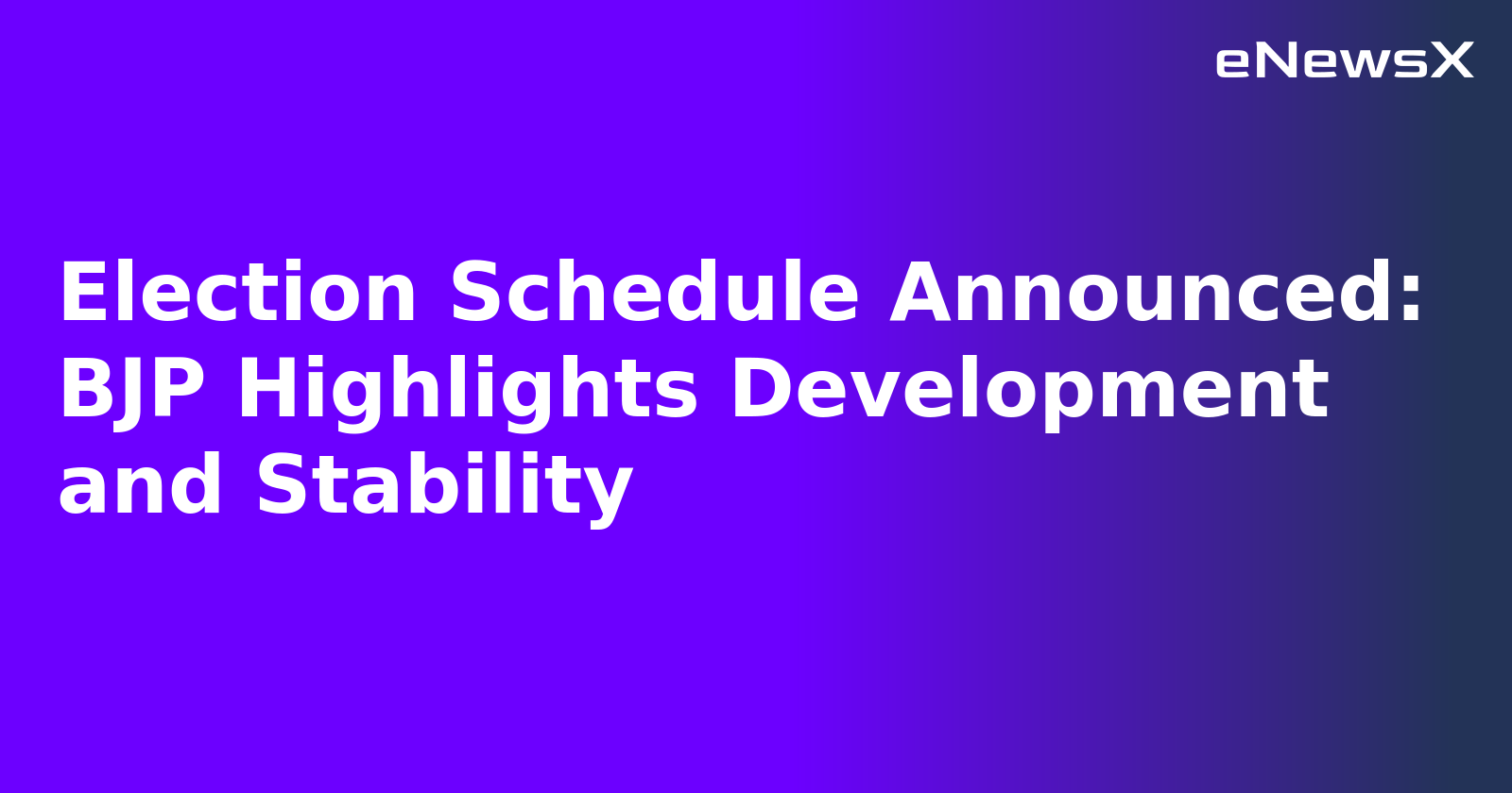 Election Schedule Announced: BJP Highlights Development and Stability.webp Election Schedule Announced: BJP Highlights Development and Stability.webp