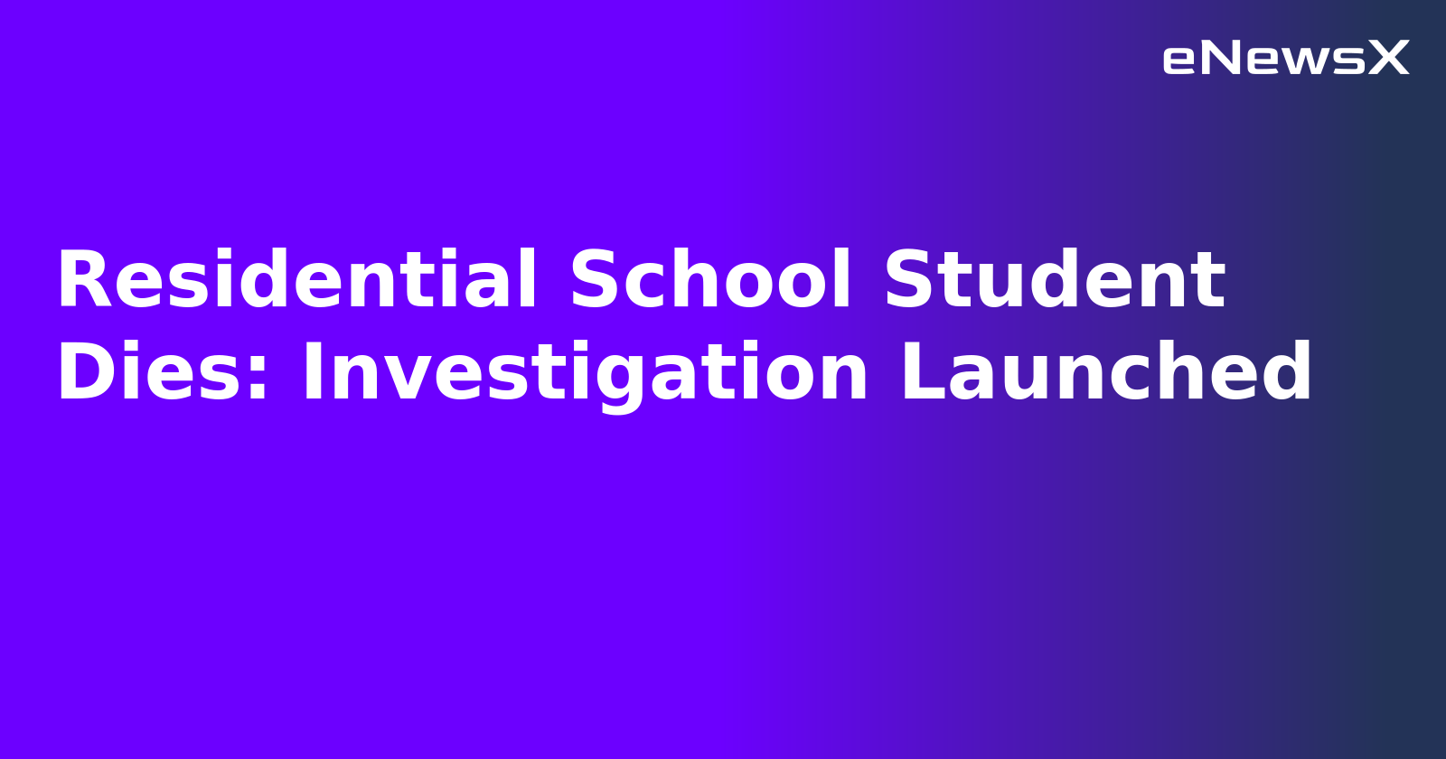 Residential School Student Dies: Investigation Launched.webp
