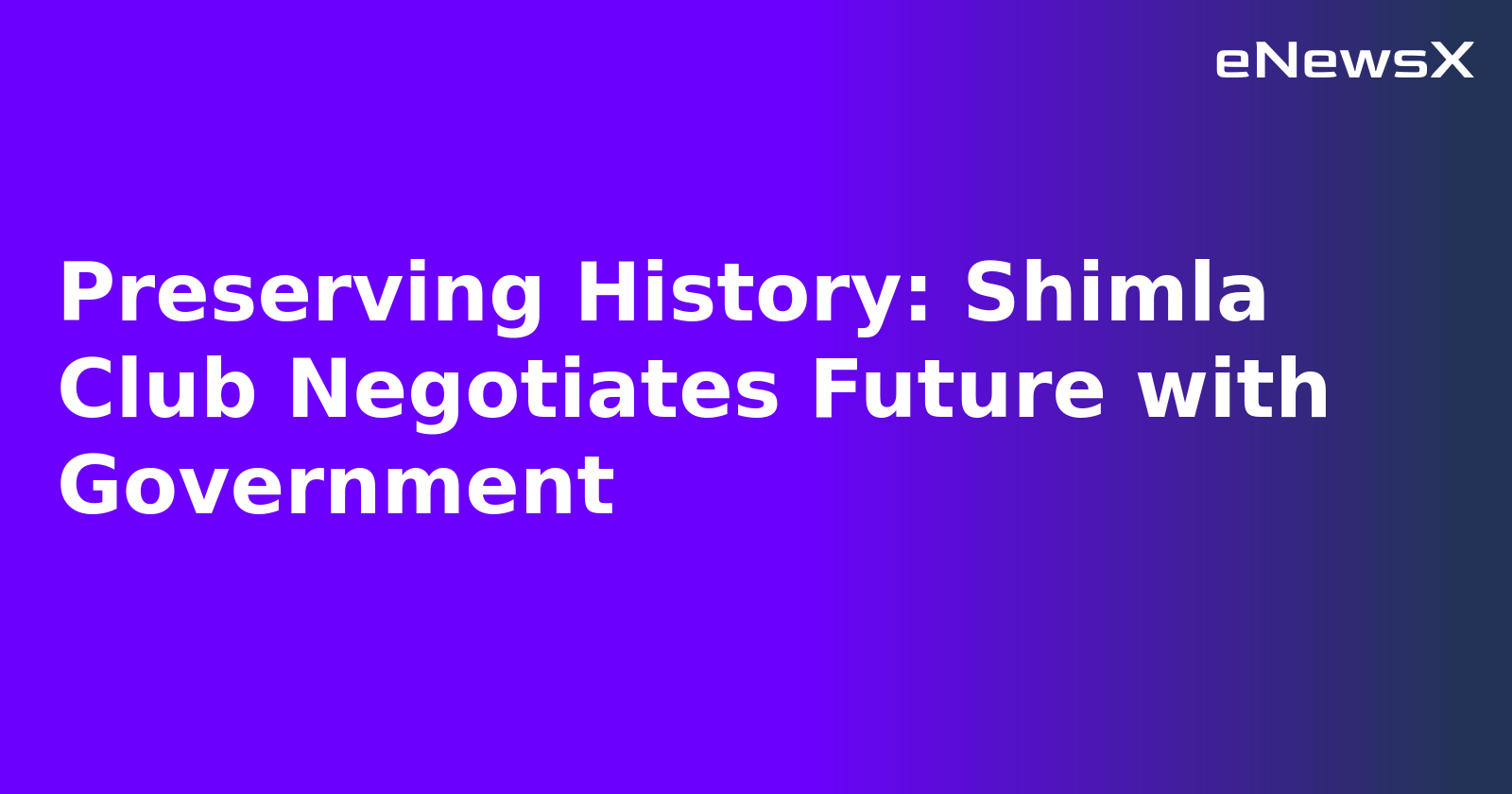 Preserving History: Shimla Club Negotiates Future with Government.webp Preserving History: Shimla Club Negotiates Future with Government.webp