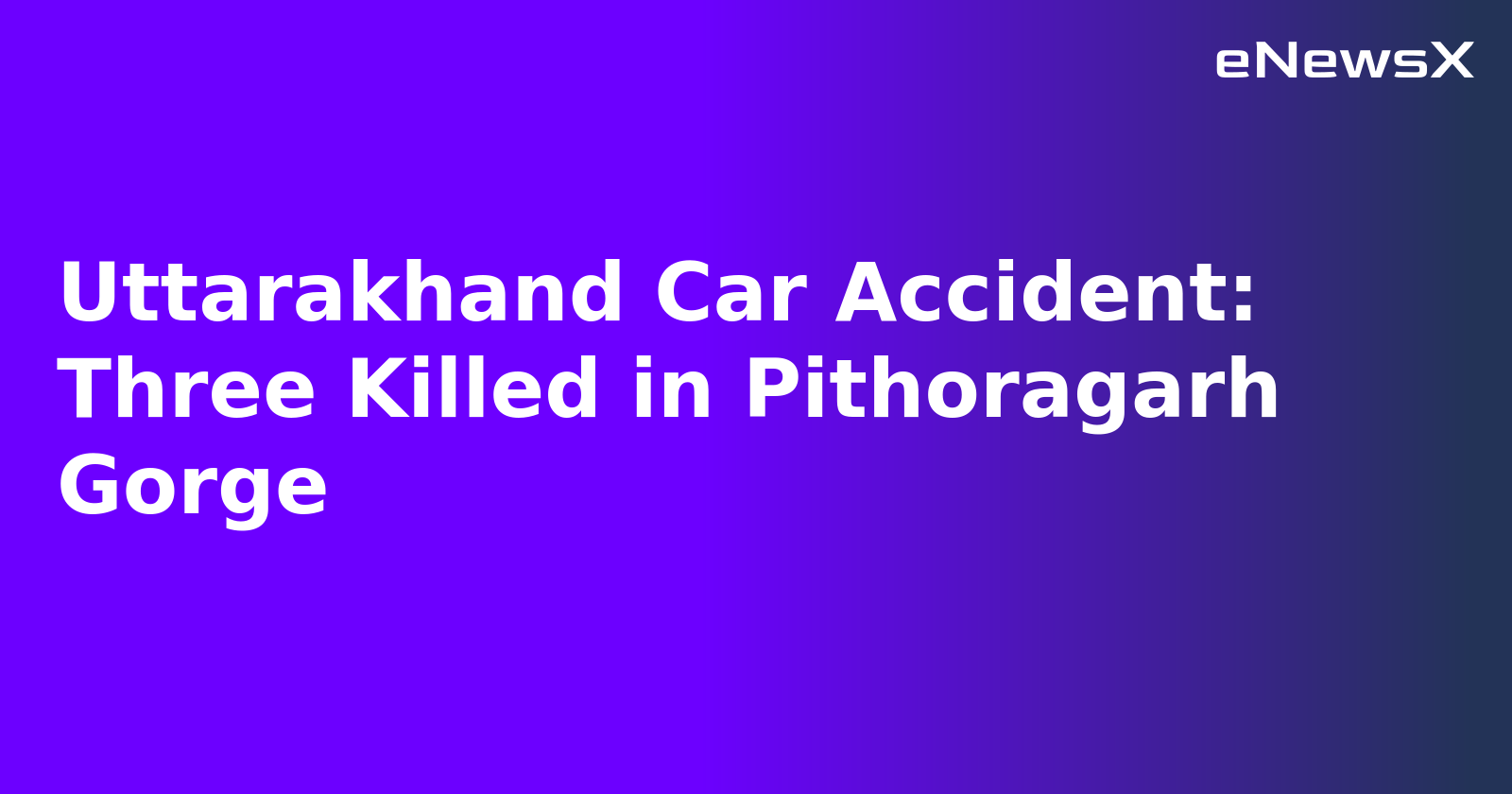 Uttarakhand Car Accident: Three Killed in Pithoragarh Gorge.webp