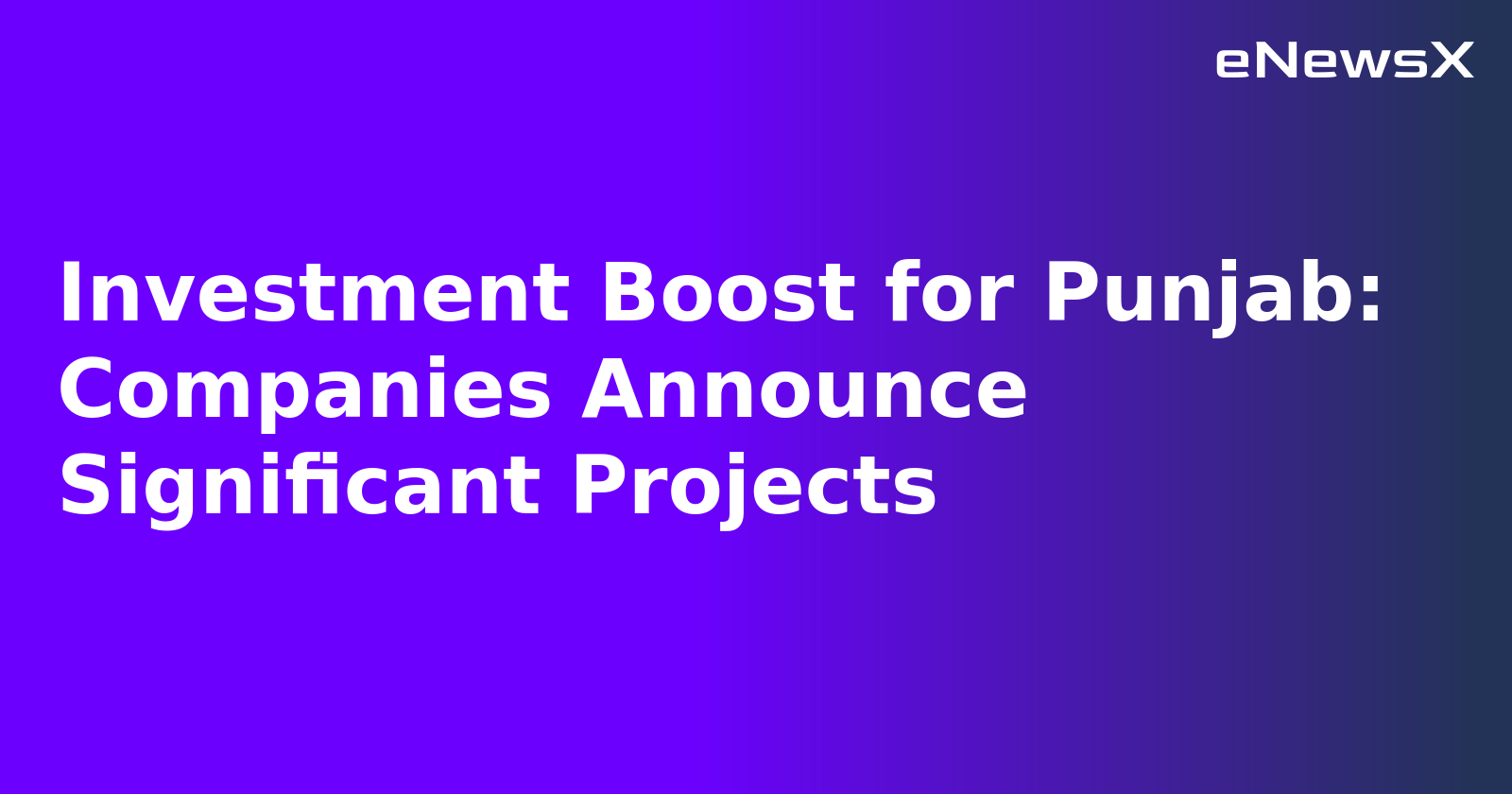 Investment Boost for Punjab: Companies Announce Significant Projects.webp Investment Boost for Punjab: Companies Announce Significant Projects.webp