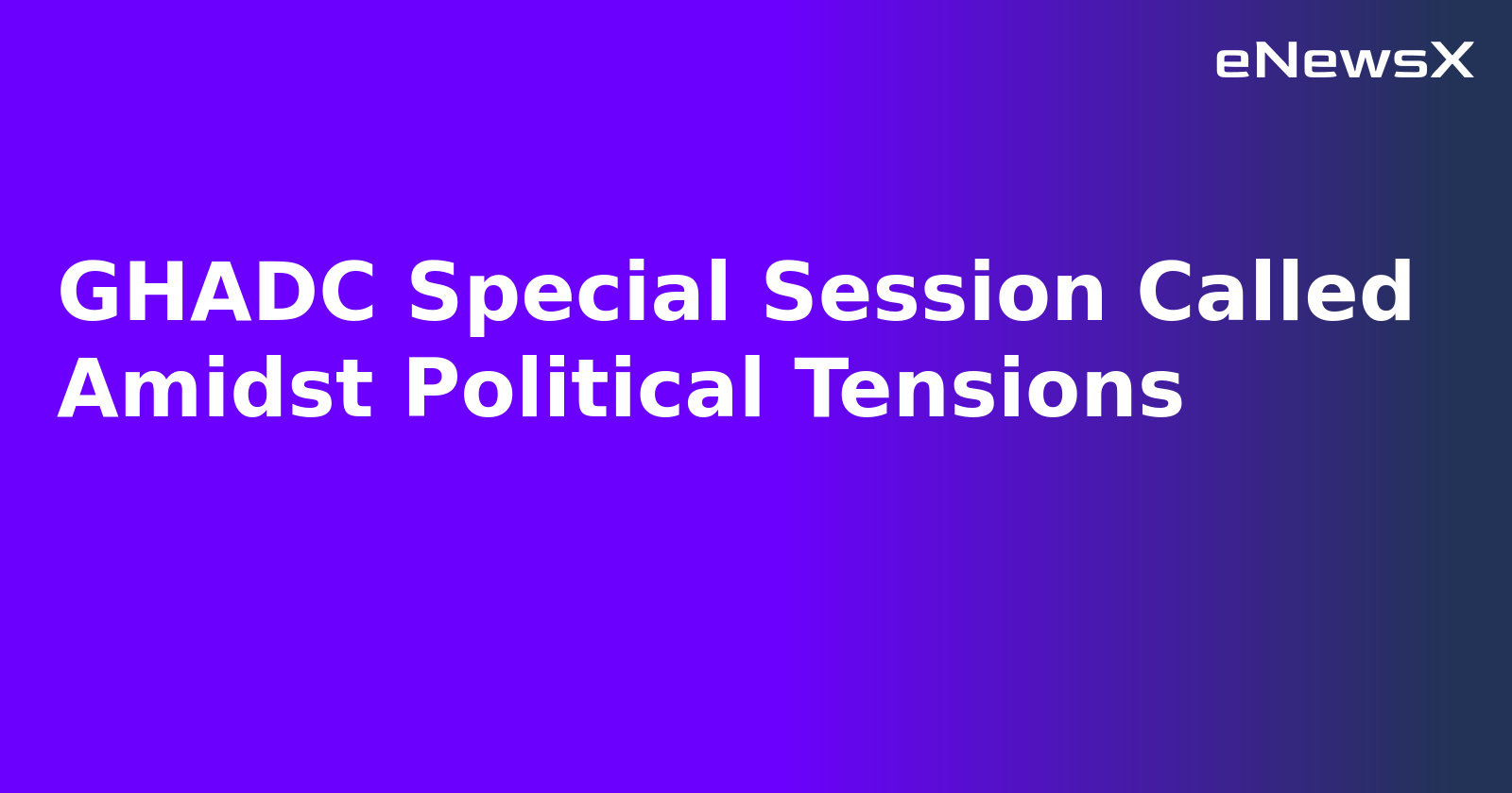 GHADC Special Session Called Amidst Political Tensions.webp