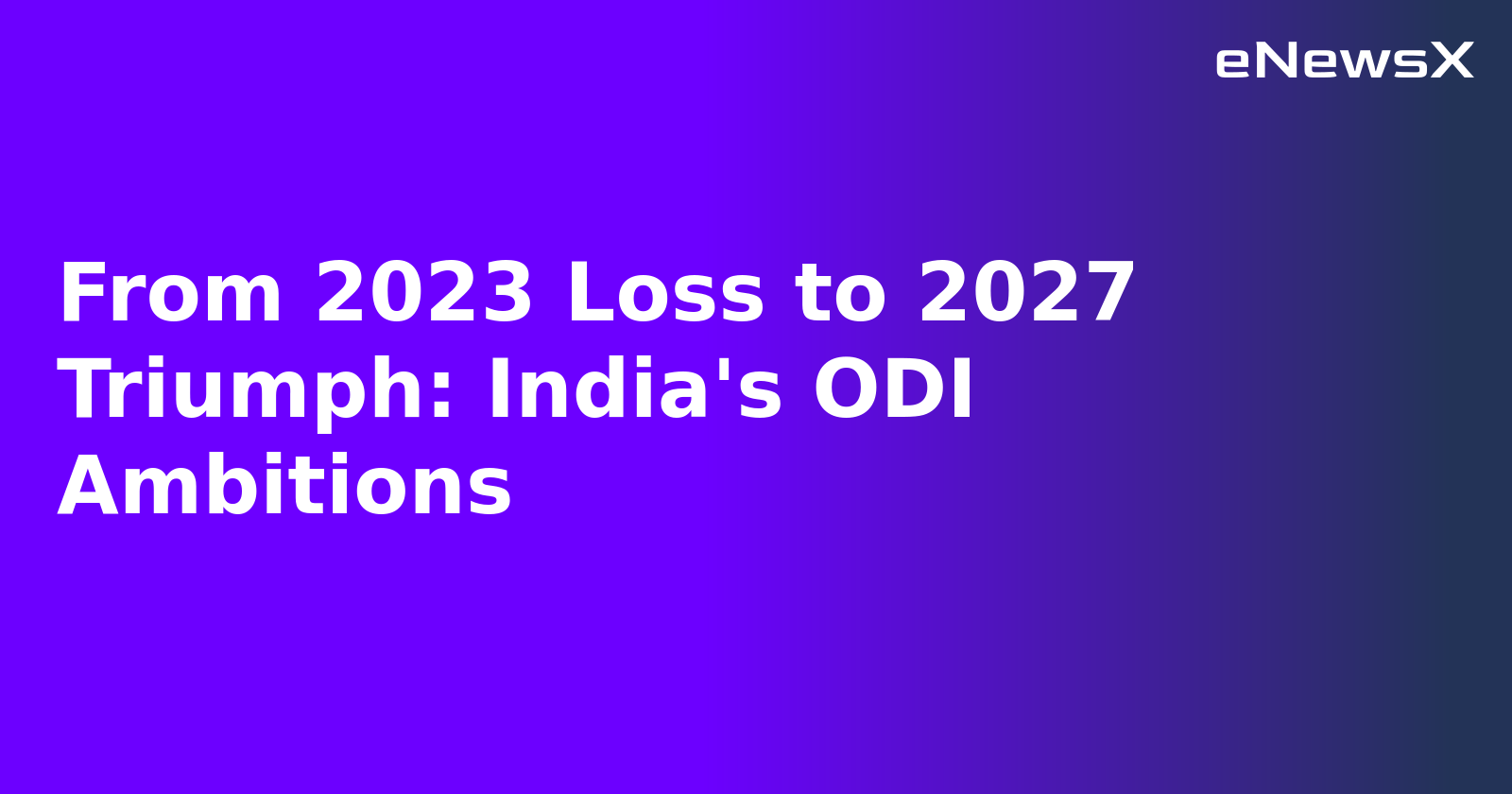 From 2023 Loss to 2027 Triumph: India's ODI Ambitions.webp From 2023 Loss to 2027 Triumph: India's ODI Ambitions.webp