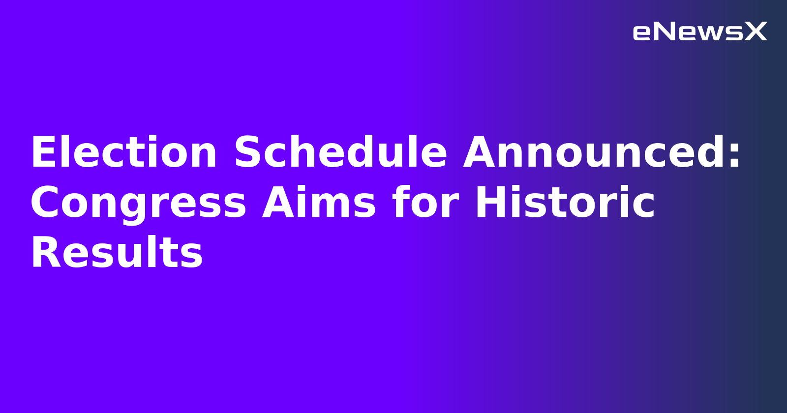 Election Schedule Announced: Congress Aims for Historic Results
