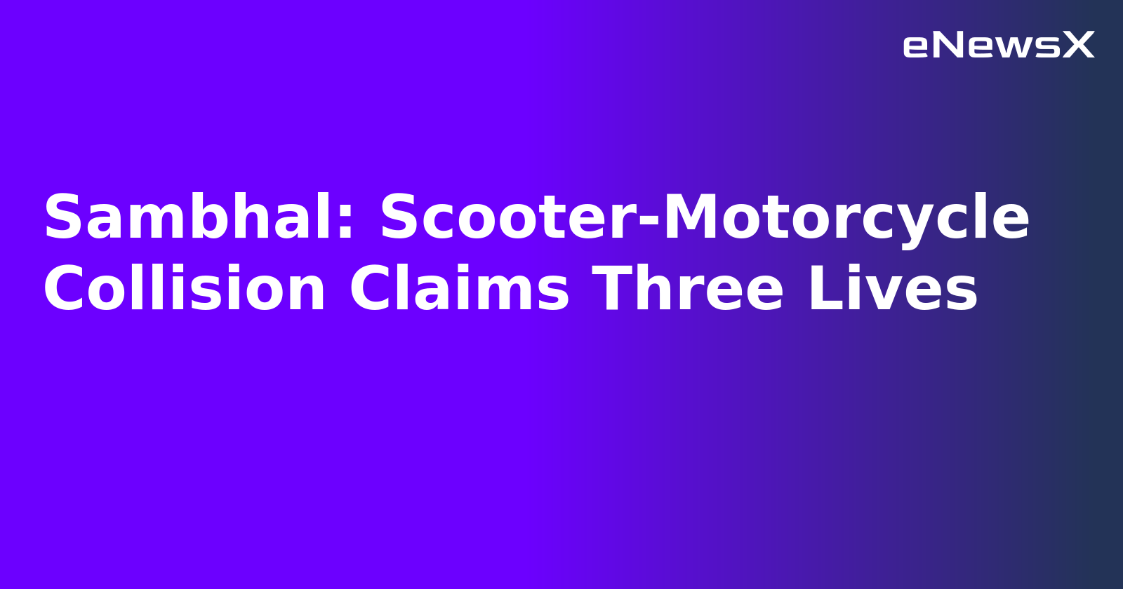 Sambhal: Scooter-Motorcycle Collision Claims Three Lives.webp Sambhal: Scooter-Motorcycle Collision Claims Three Lives.webp