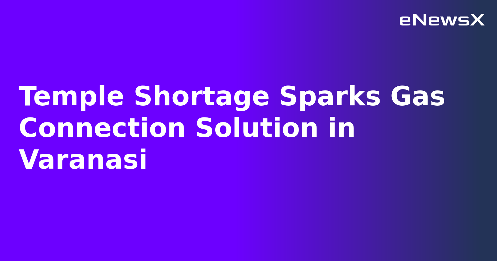 Temple Shortage Sparks Gas Connection Solution in Varanasi.webp Temple Shortage Sparks Gas Connection Solution in Varanasi.webp