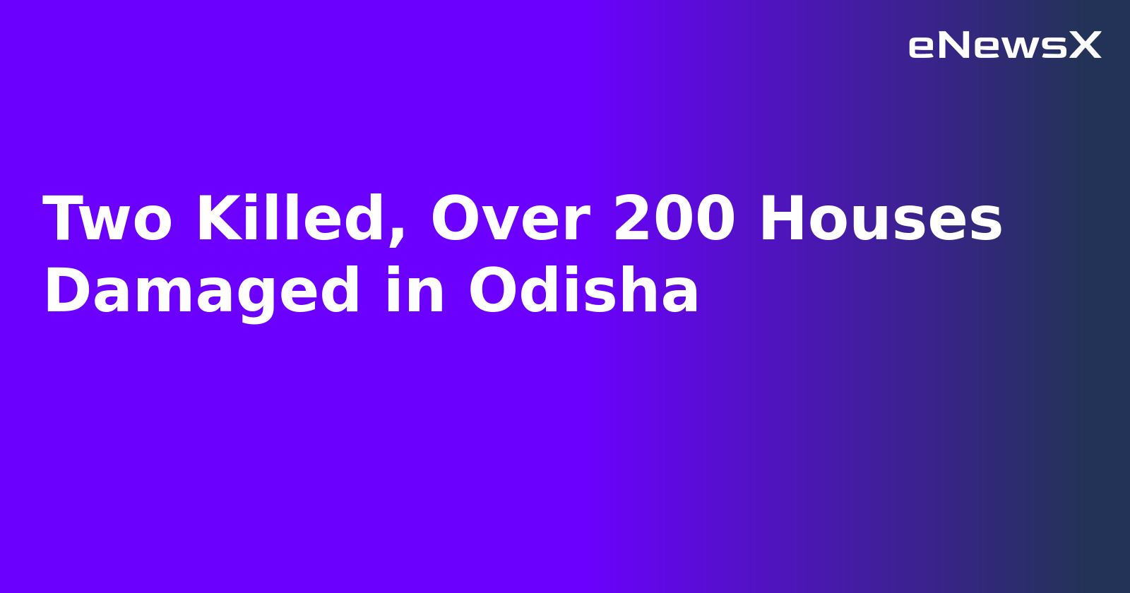 Two Killed, Over 200 Houses Damaged in Odisha.webp Two Killed, Over 200 Houses Damaged in Odisha.webp