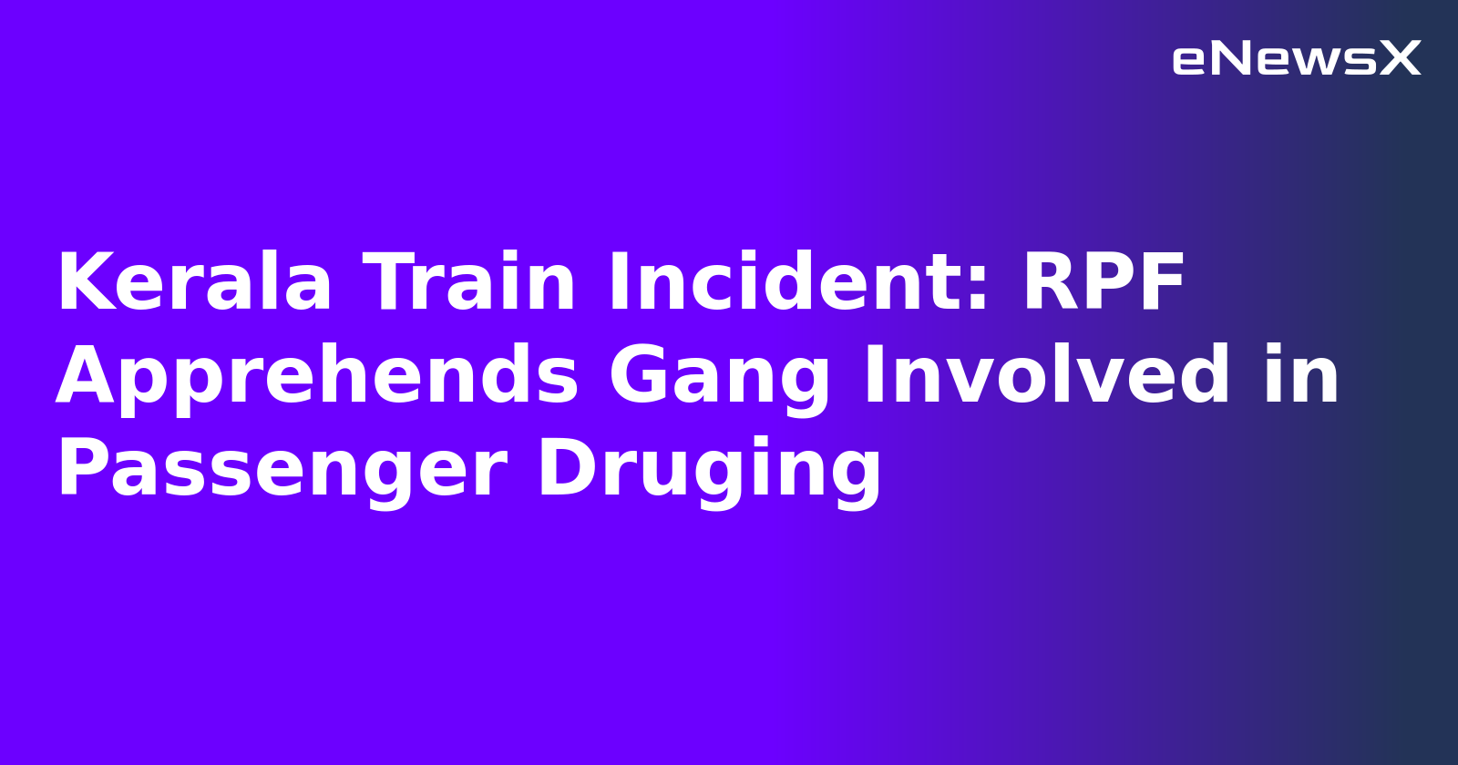 Kerala Train Incident: RPF Apprehends Gang Involved in Passenger Druging.webp
