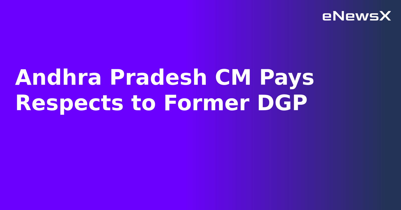 Andhra Pradesh CM Pays Respects to Former DGP