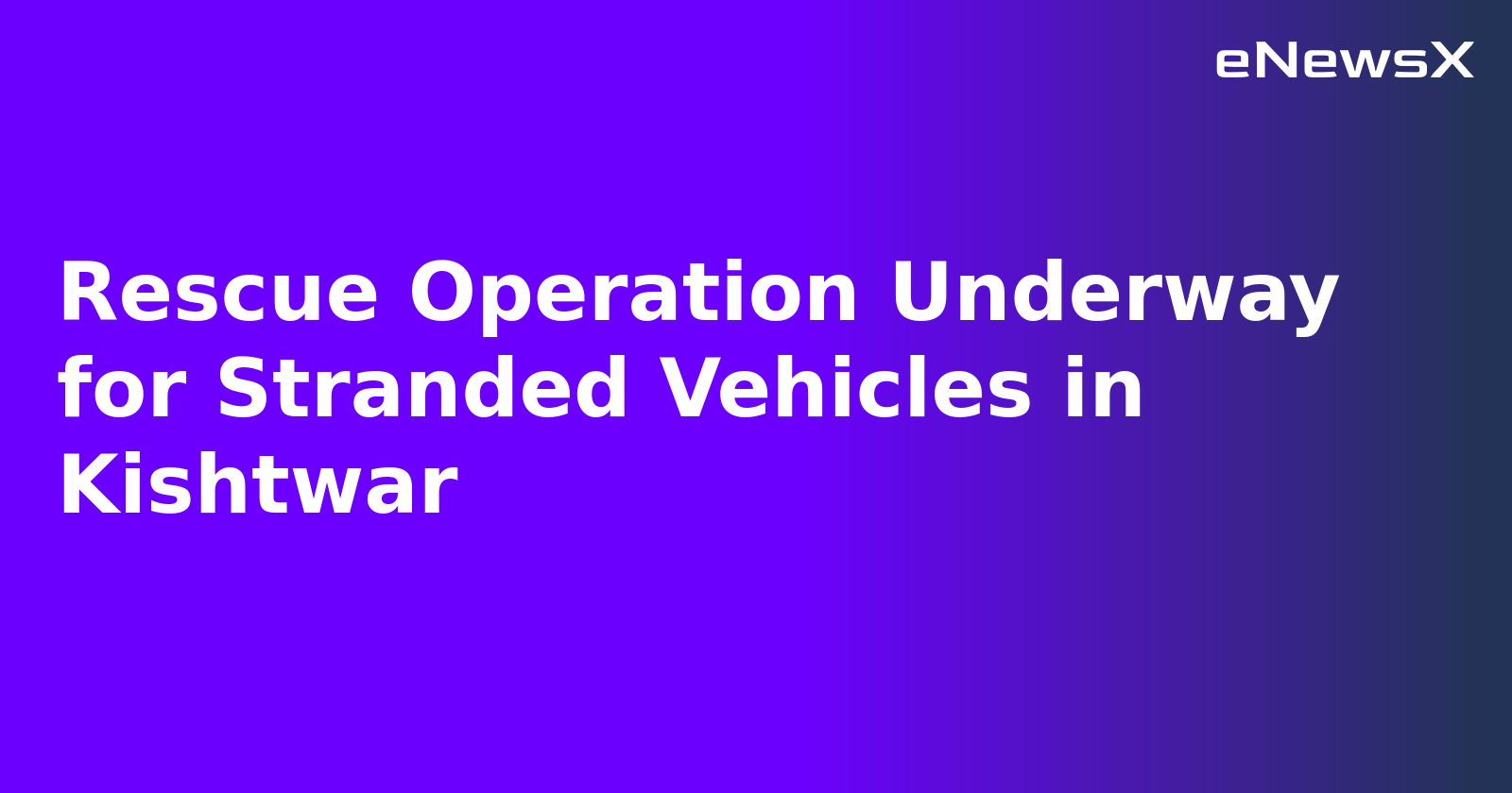 Rescue Operation Underway for Stranded Vehicles in Kishtwar