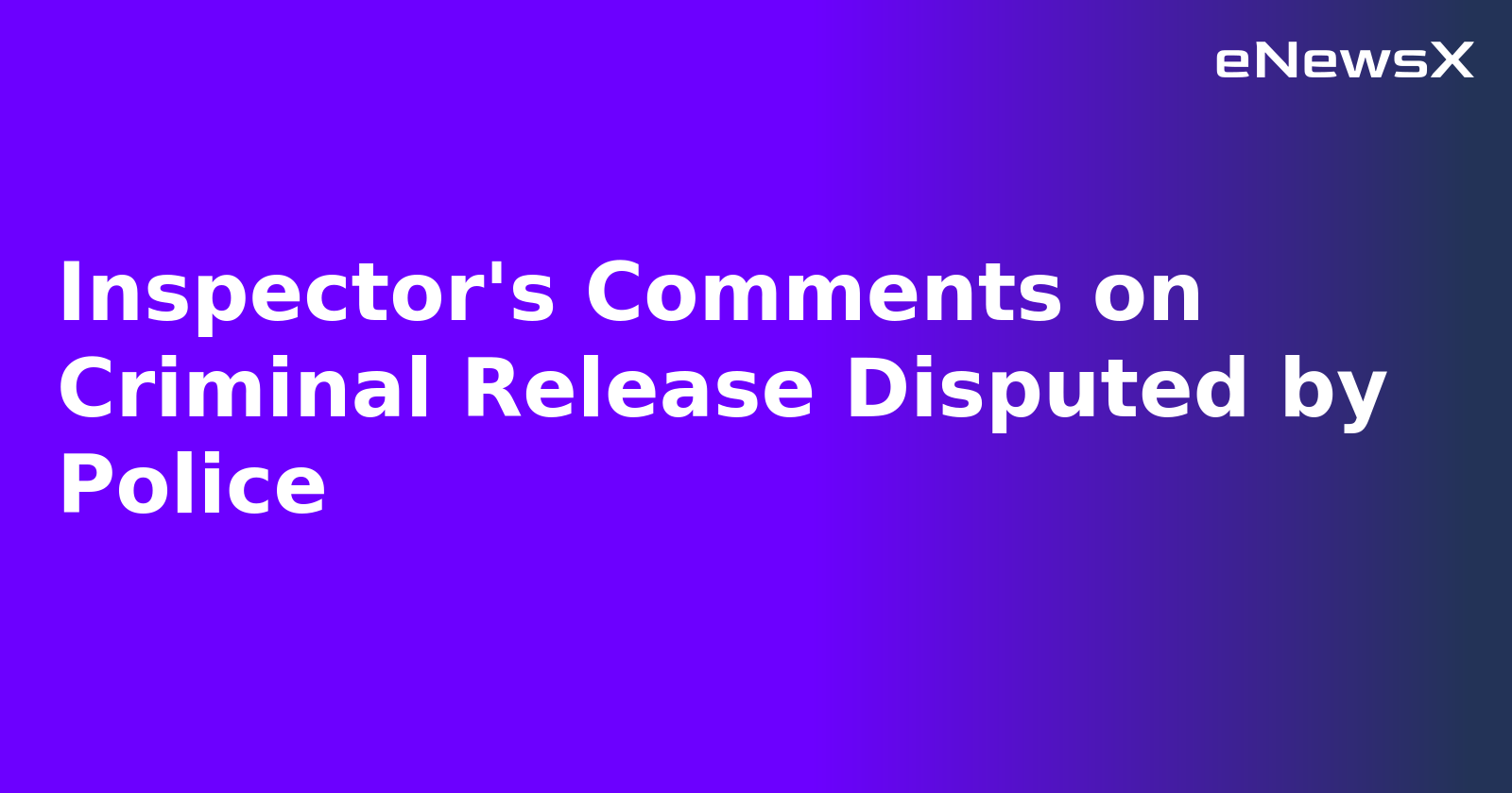 Inspector's Comments on Criminal Release Disputed by Police