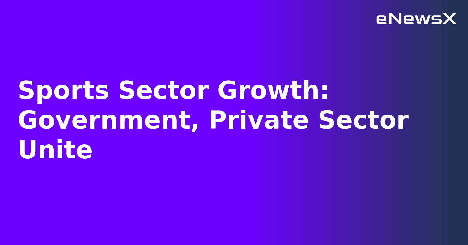 Sports Sector Growth: Government, Private Sector Unite