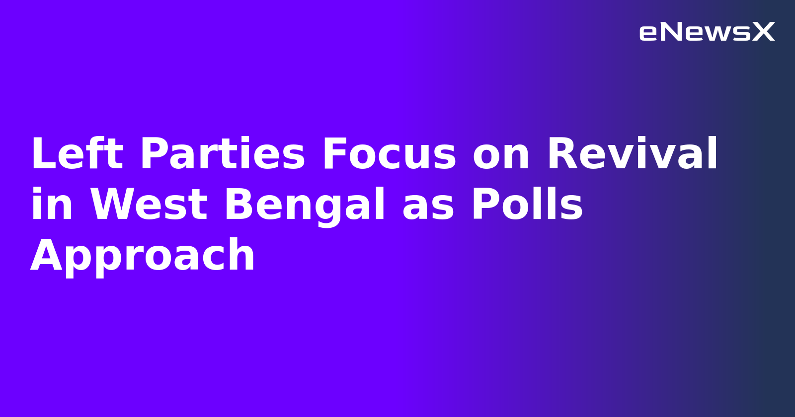 Left Parties Focus on Revival in West Bengal as Polls Approach