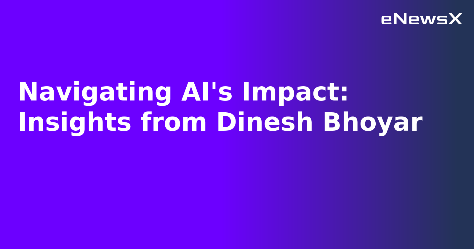 Navigating AI's Impact: Insights from Dinesh Bhoyar