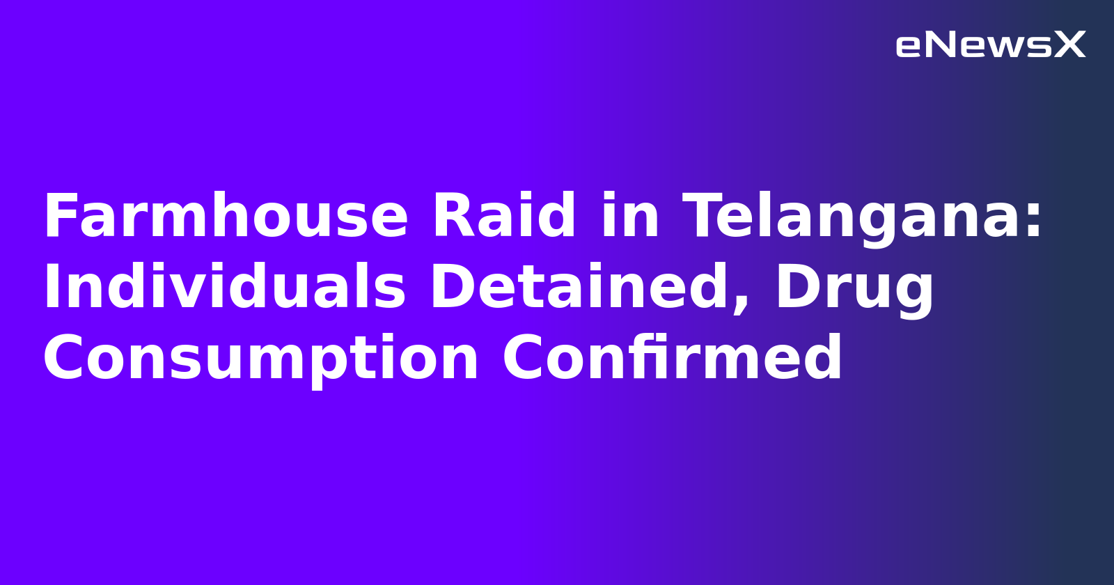 Farmhouse Raid in Telangana: Individuals Detained, Drug Consumption Confirmed.webp