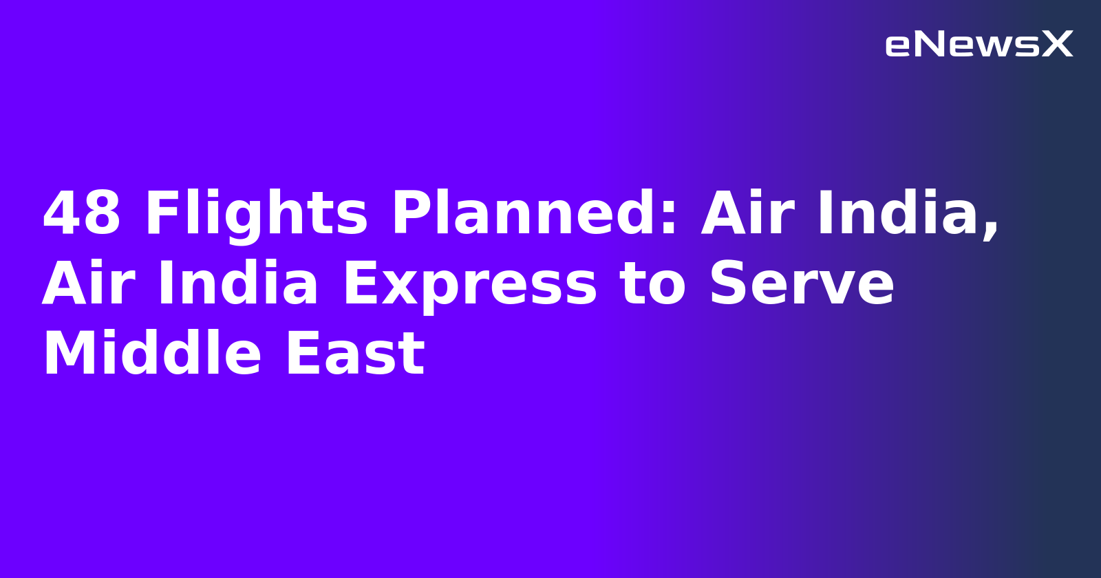 48 Flights Planned: Air India, Air India Express to Serve Middle East.webp 48 Flights Planned: Air India, Air India Express to Serve Middle East.webp