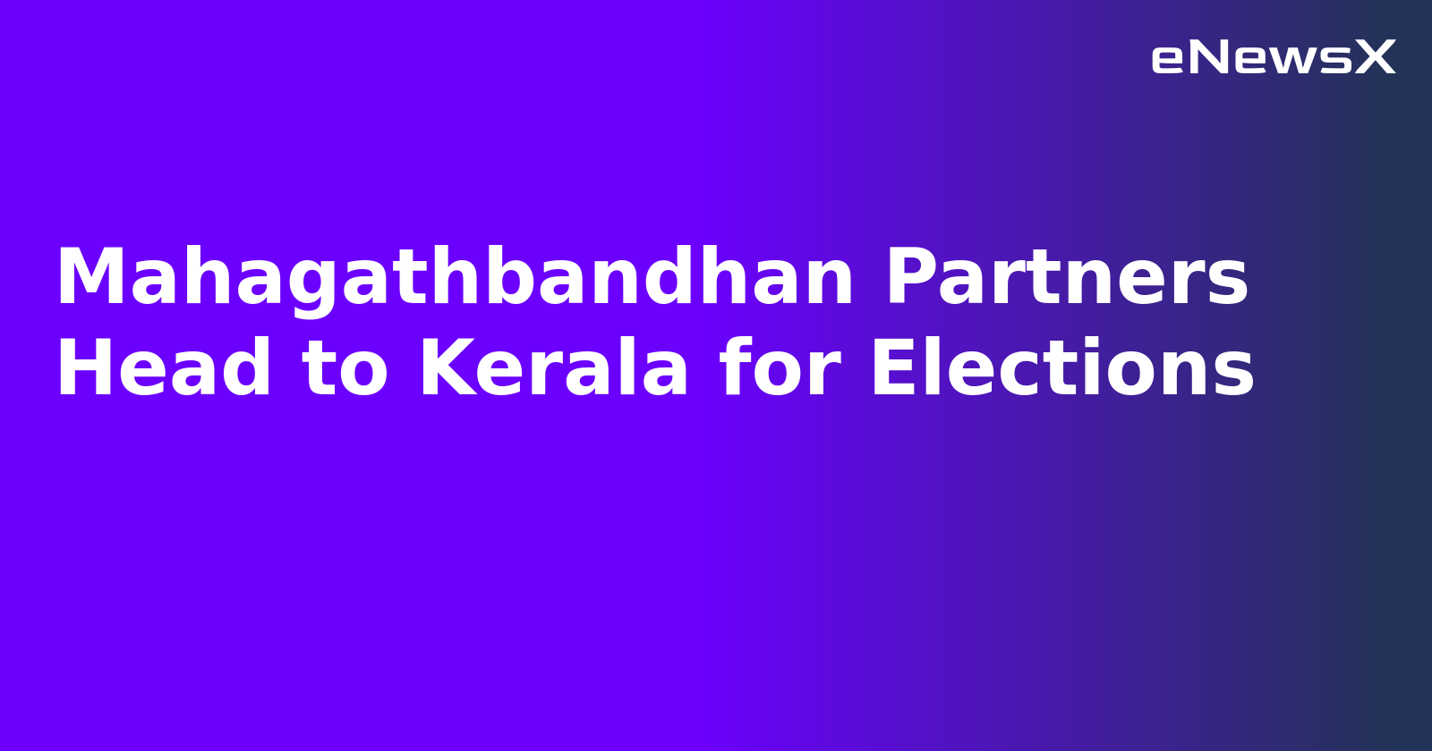 Mahagathbandhan Partners Head to Kerala for Elections.webp Mahagathbandhan Partners Head to Kerala for Elections.webp