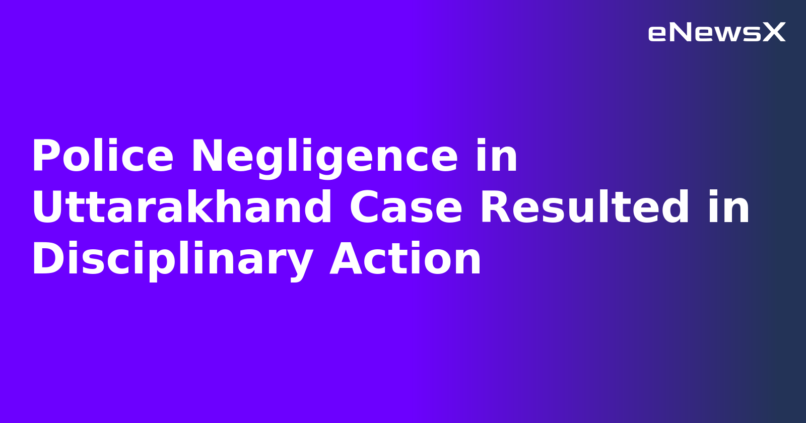 Police Negligence in Uttarakhand Case Resulted in Disciplinary Action.webp
