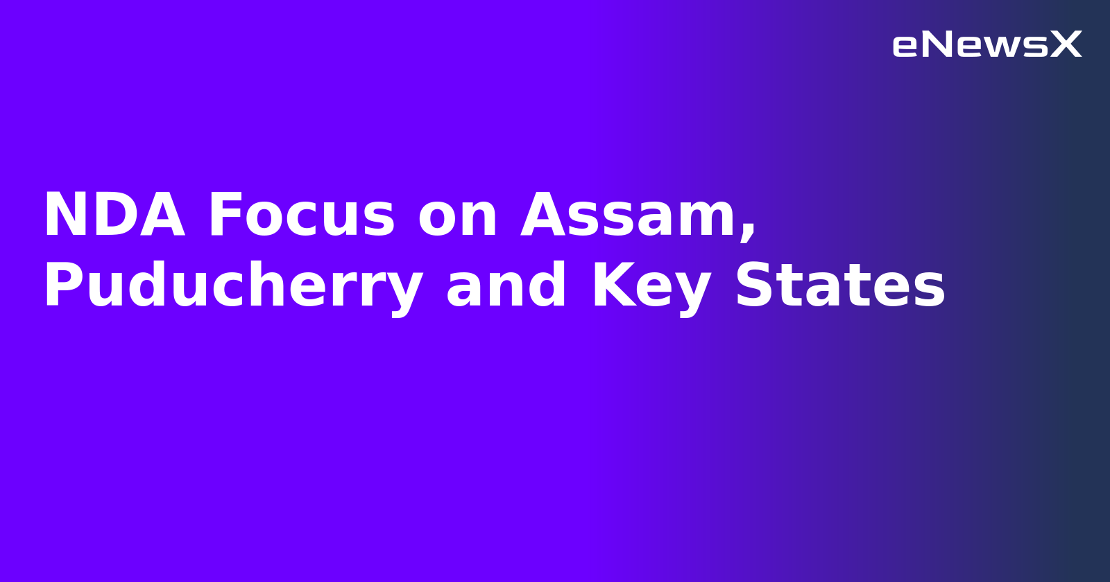 NDA Focus on Assam, Puducherry and Key States.webp
