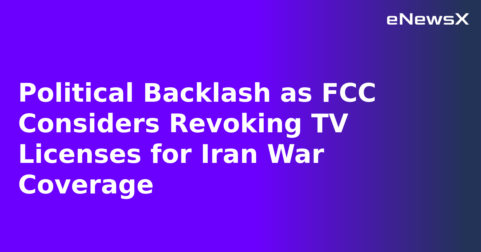 Political Backlash as FCC Considers Revoking TV Licenses for Iran War Coverage.webp Political Backlash as FCC Considers Revoking TV Licenses for Iran War Coverage.webp