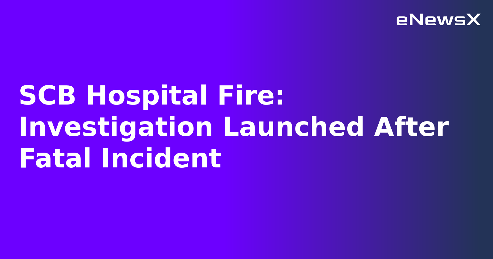 SCB Hospital Fire: Investigation Launched After Fatal Incident.webp SCB Hospital Fire: Investigation Launched After Fatal Incident.webp