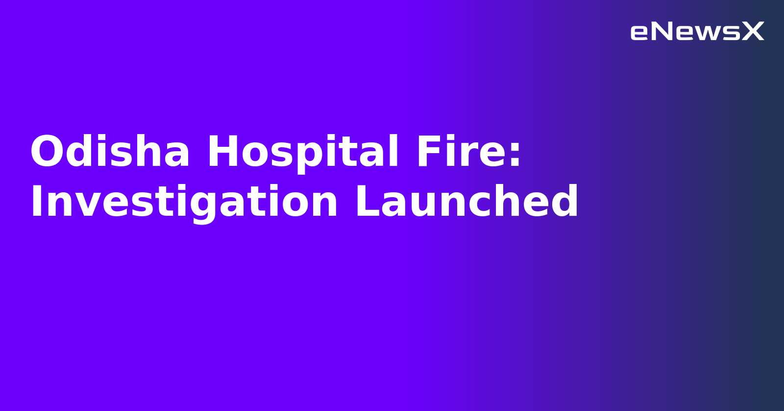 Odisha Hospital Fire: Investigation Launched.webp Odisha Hospital Fire: Investigation Launched.webp