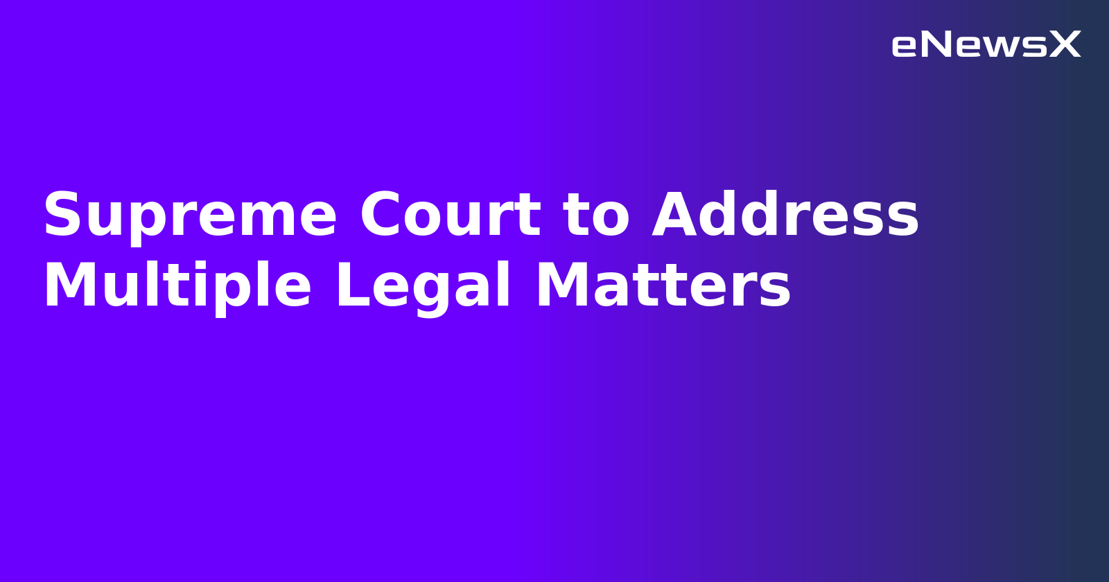 Supreme Court to Address Multiple Legal Matters.webp