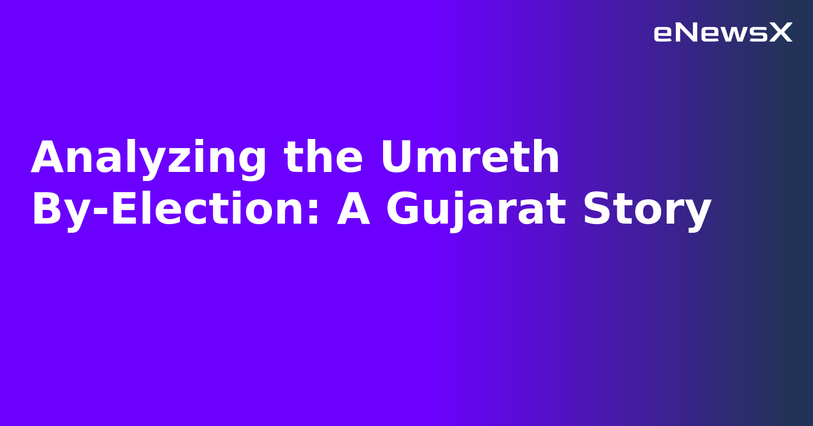Analyzing the Umreth By-Election: A Gujarat Story