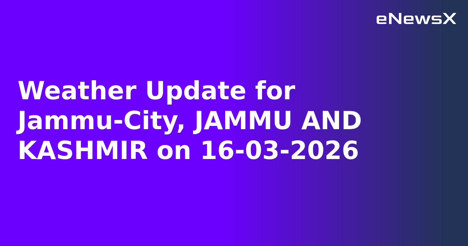 Weather Update for Jammu-City, JAMMU AND KASHMIR on 16-03-2026