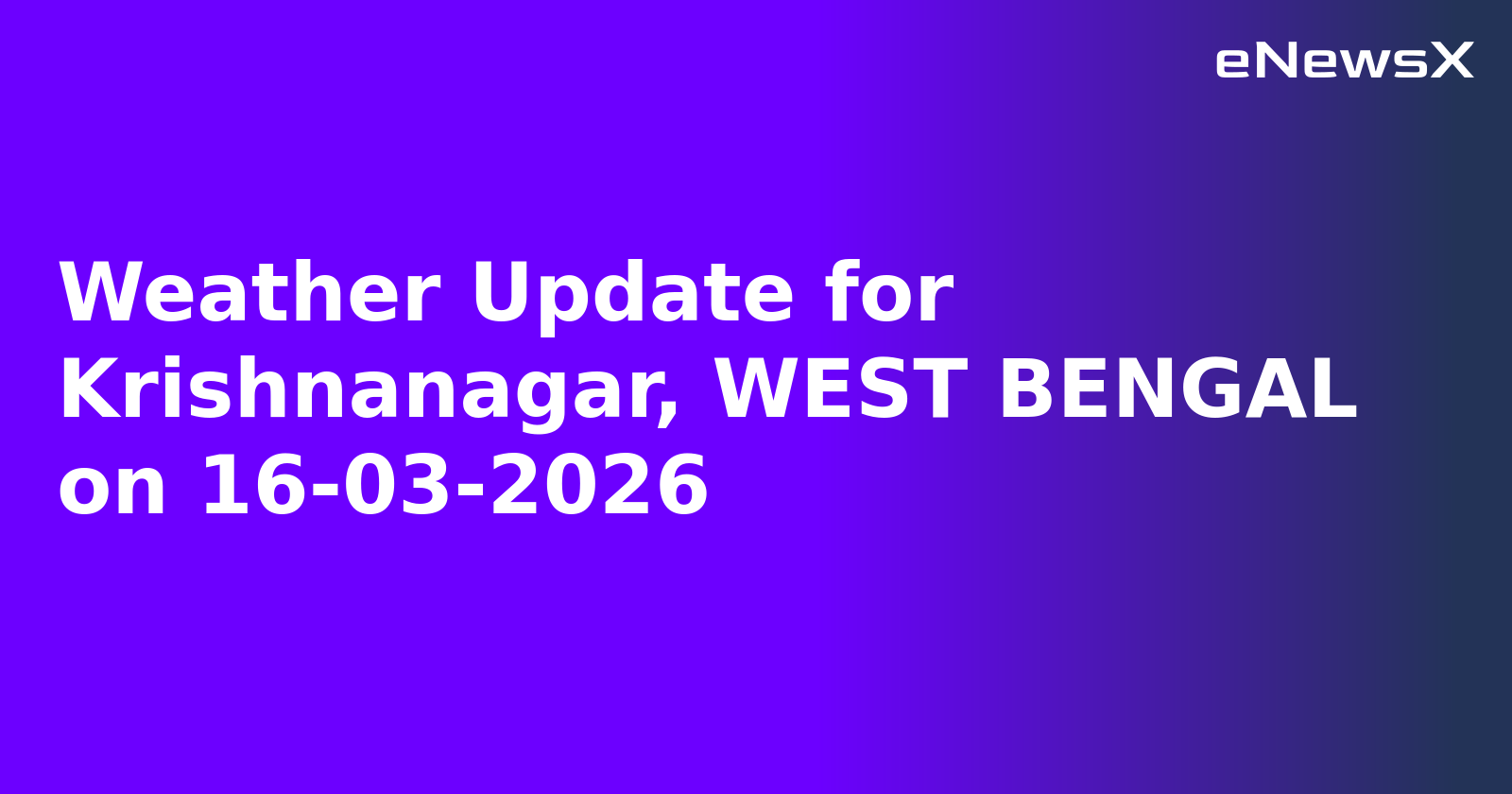 Weather Update for Krishnanagar, WEST BENGAL on 16-03-2026