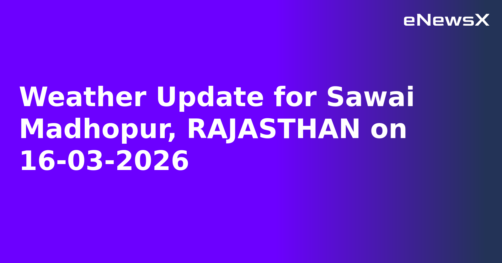 Weather Update for Sawai Madhopur, RAJASTHAN on 16-03-2026