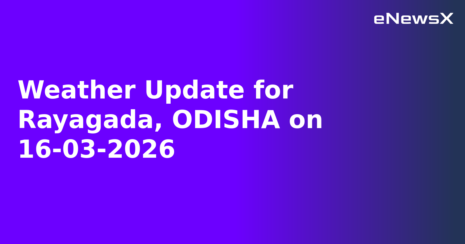 Weather Update for Rayagada, ODISHA on 16-03-2026