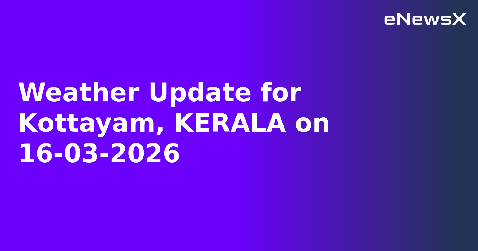 Weather Update for Kottayam, KERALA on 16-03-2026