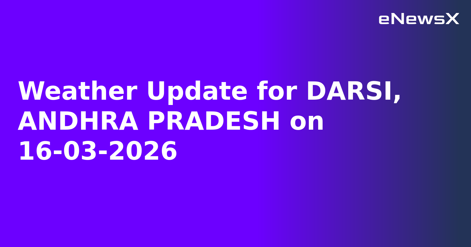 Weather Update for DARSI, ANDHRA PRADESH on 16-03-2026