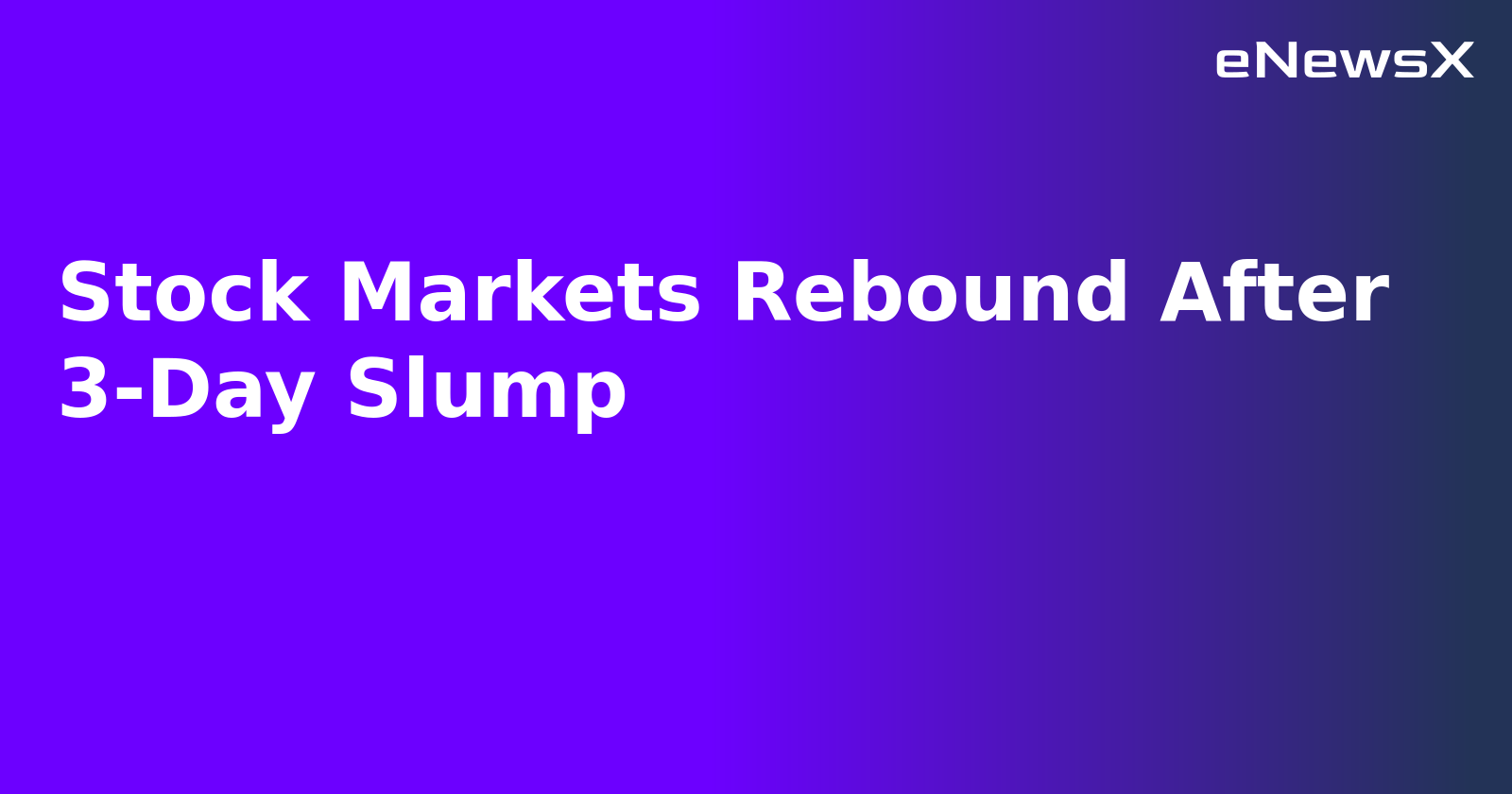 Stock Markets Rebound After 3-Day Slump.webp Stock Markets Rebound After 3-Day Slump.webp