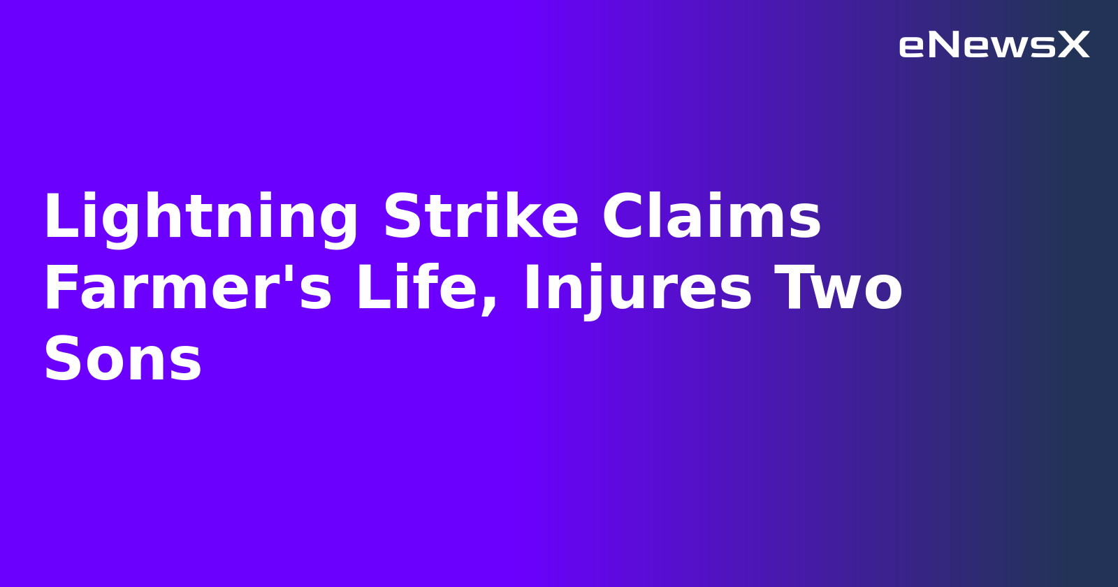 Lightning Strike Claims Farmer's Life, Injures Two Sons.webp Lightning Strike Claims Farmer's Life, Injures Two Sons.webp