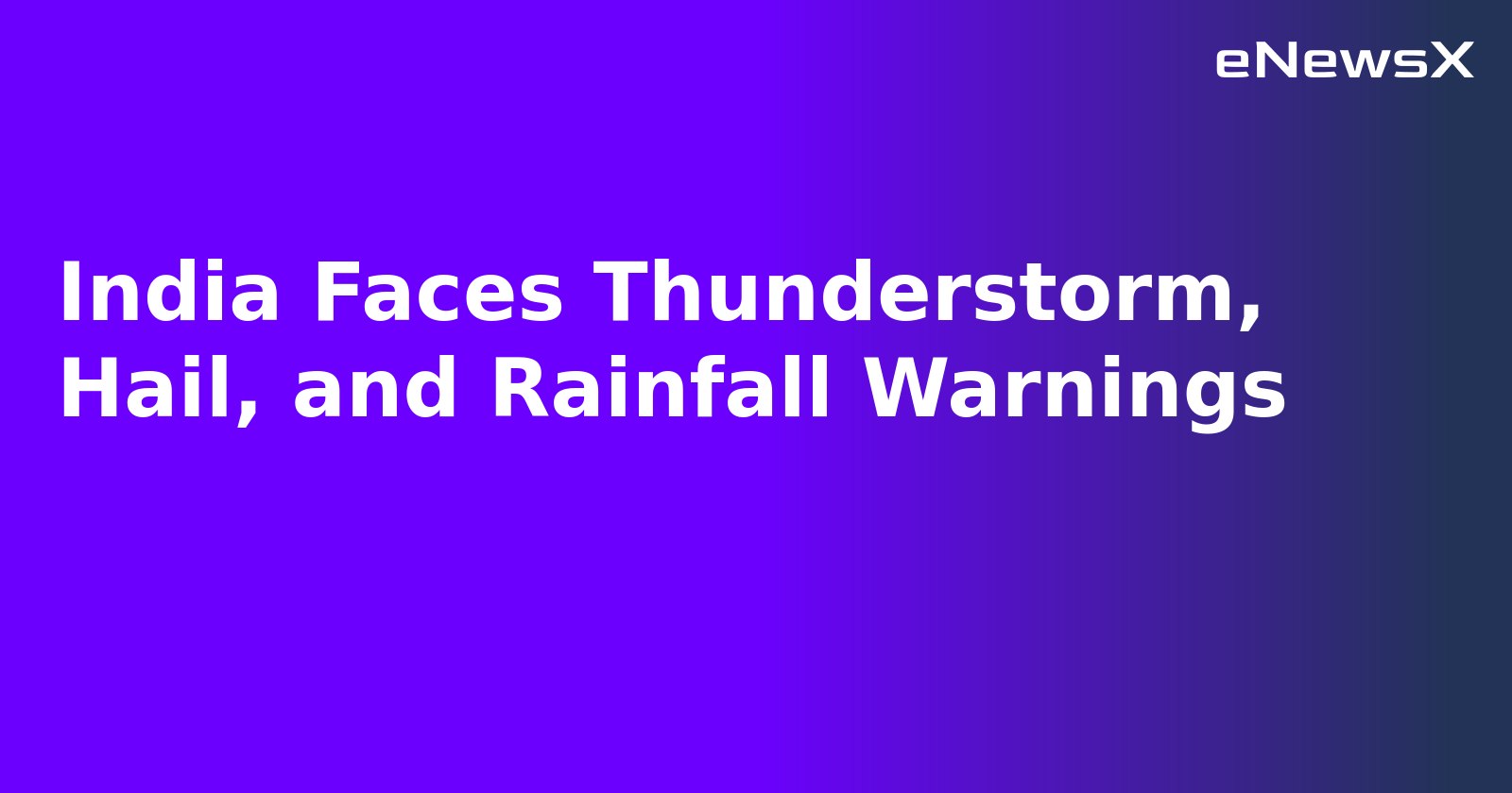 India Faces Thunderstorm, Hail, and Rainfall Warnings.webp India Faces Thunderstorm, Hail, and Rainfall Warnings.webp