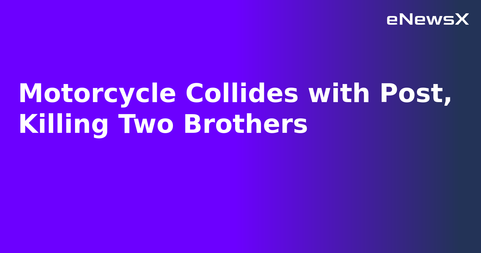 Motorcycle Collides with Post, Killing Two Brothers.webp