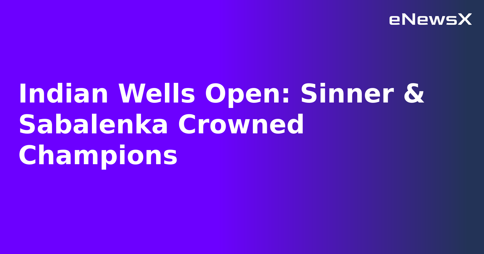 Indian Wells Open: Sinner & Sabalenka Crowned Champions.webp Indian Wells Open: Sinner & Sabalenka Crowned Champions.webp