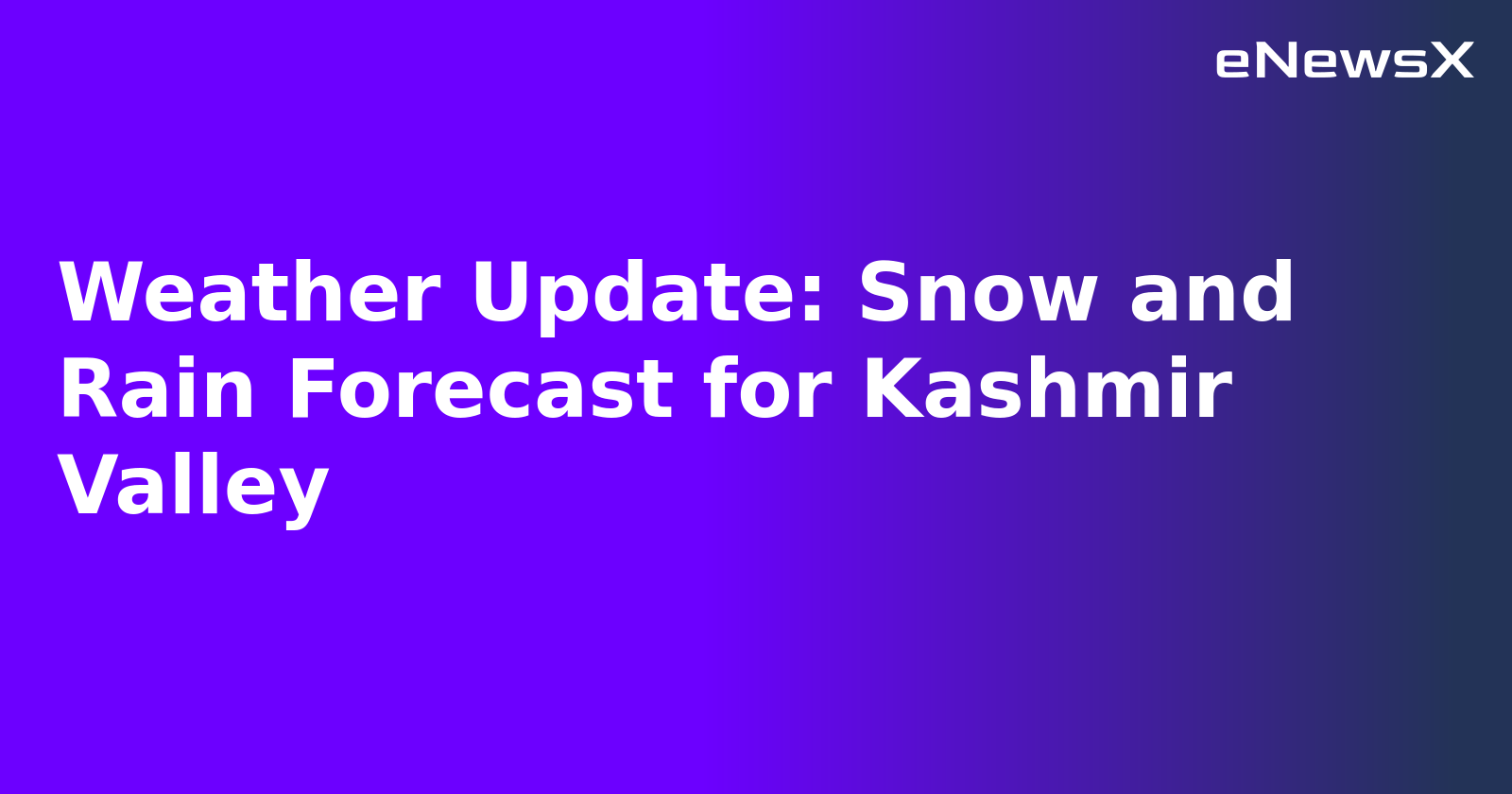 Weather Update: Snow and Rain Forecast for Kashmir Valley