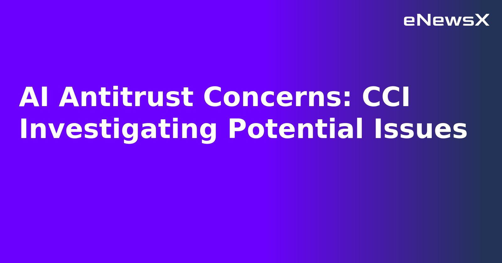 AI Antitrust Concerns: CCI Investigating Potential Issues.webp AI Antitrust Concerns: CCI Investigating Potential Issues.webp