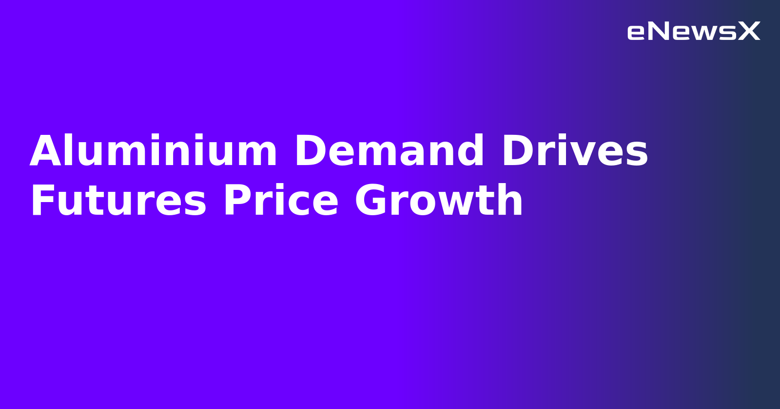 Aluminium Demand Drives Futures Price Growth.webp Aluminium Demand Drives Futures Price Growth.webp