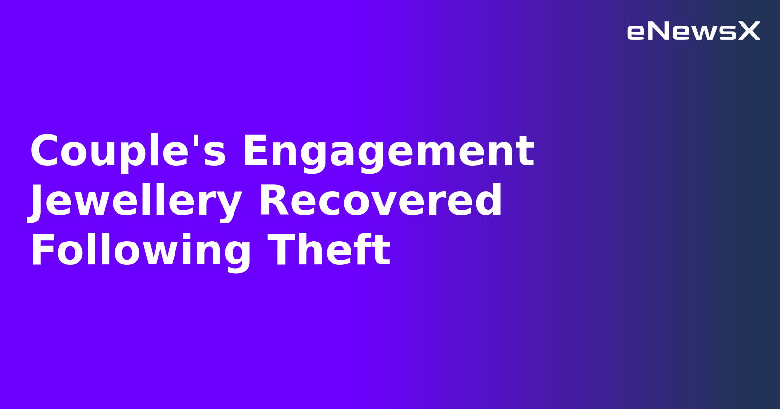 Couple's Engagement Jewellery Recovered Following Theft.webp