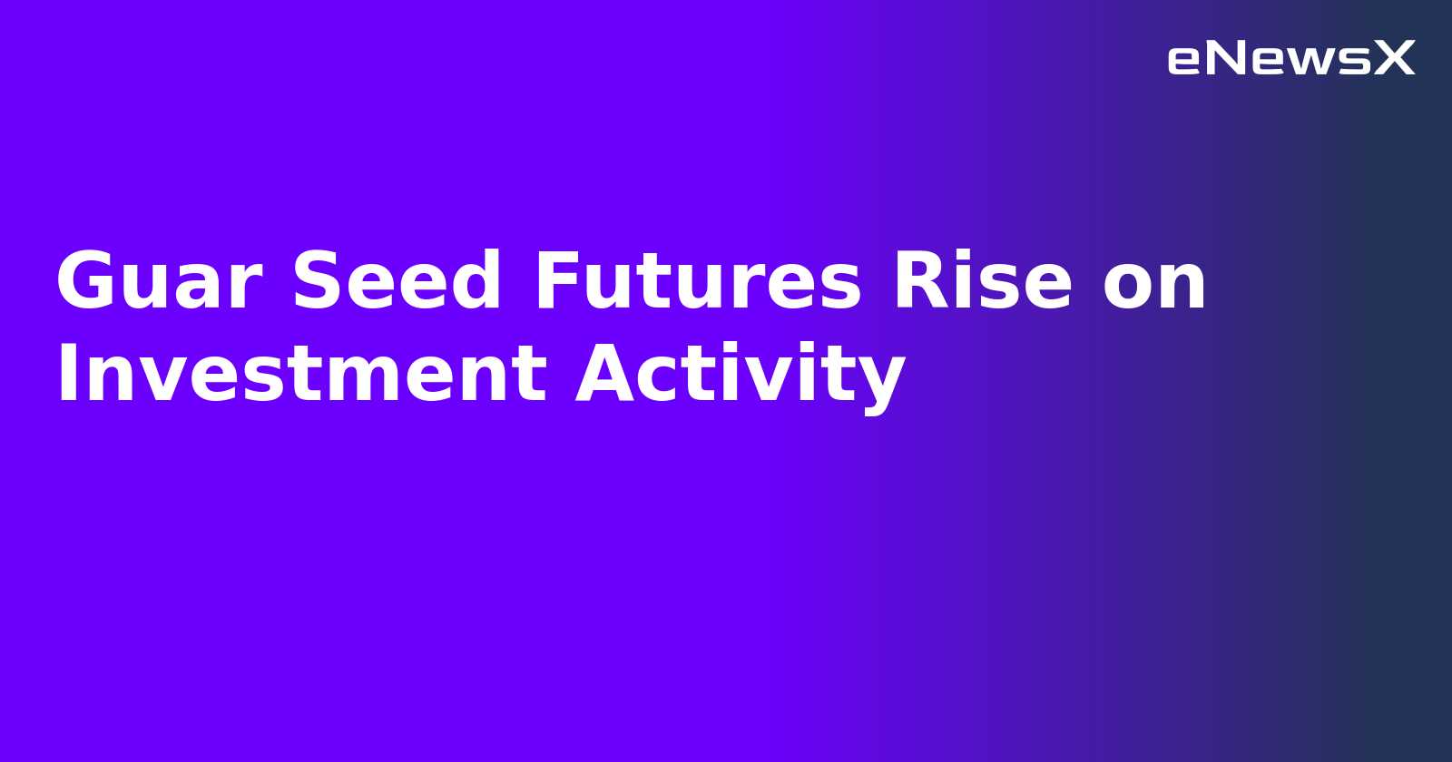 Guar Seed Futures Rise on Investment Activity.webp