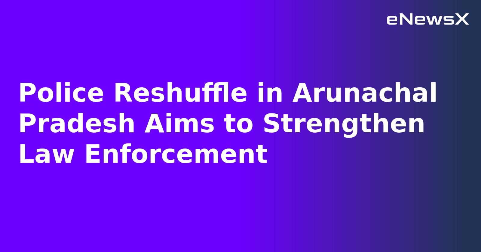 Police Reshuffle in Arunachal Pradesh Aims to Strengthen Law Enforcement.webp Police Reshuffle in Arunachal Pradesh Aims to Strengthen Law Enforcement.webp