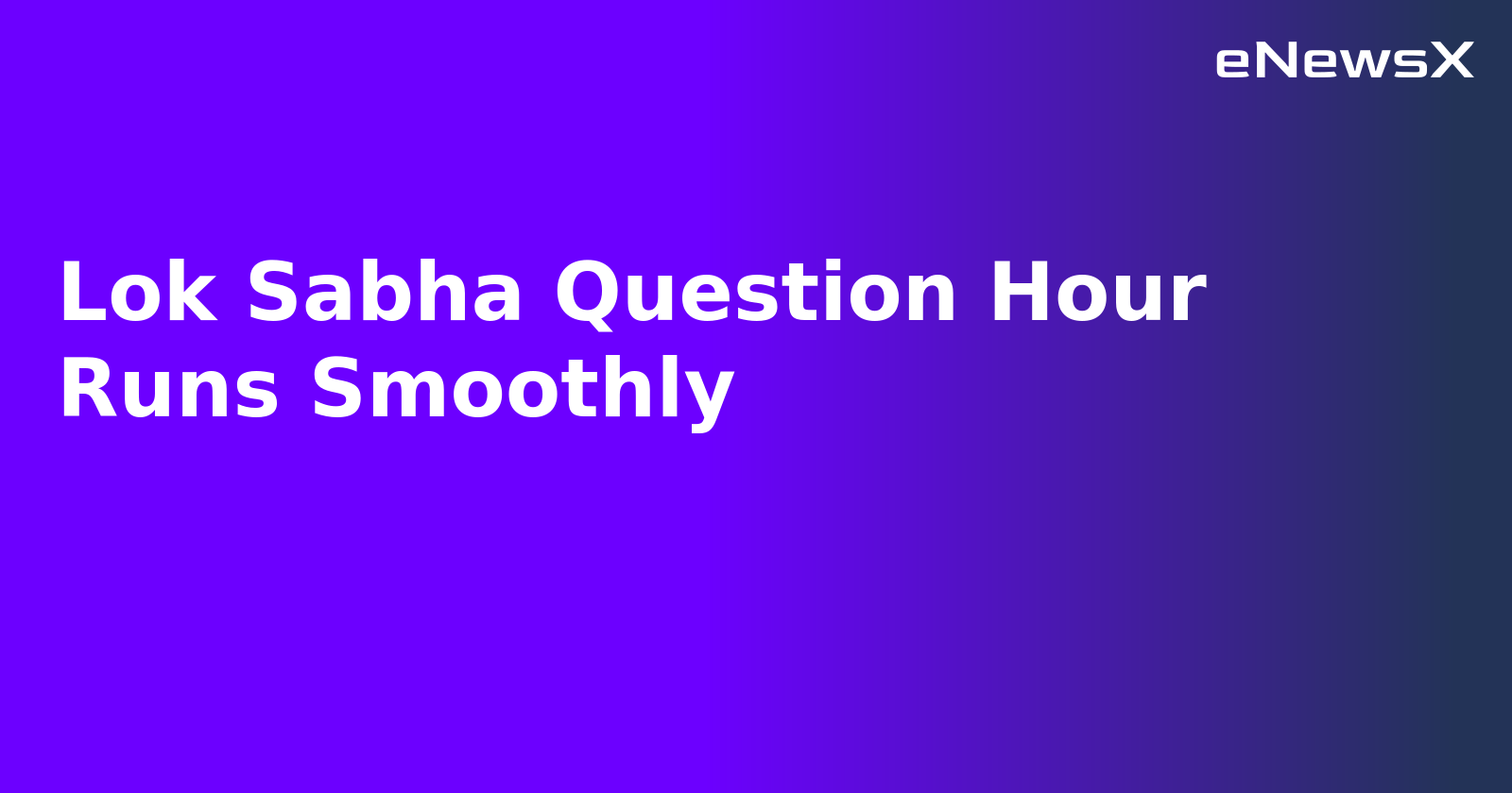 Lok Sabha Question Hour Runs Smoothly.webp