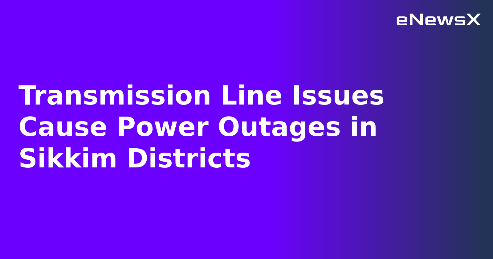 Transmission Line Issues Cause Power Outages in Sikkim Districts.webp Transmission Line Issues Cause Power Outages in Sikkim Districts.webp