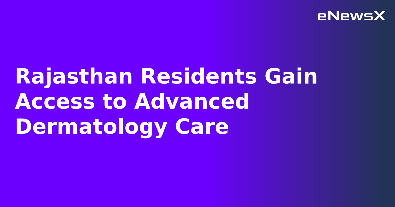 Rajasthan Residents Gain Access to Advanced Dermatology Care.webp